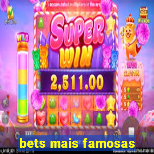 bets mais famosas